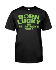 Born Lucky On St Patricks Day Classic T-Shirt front