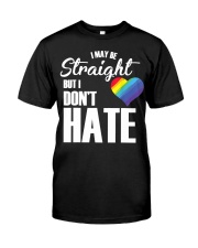 I May Be Straight But I Dont Hate I LGBT Rainbow Classic T-Shirt front