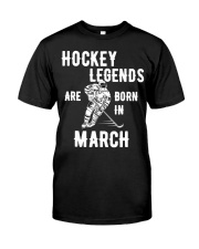 Hockey Legends Are Born In March Classic T-Shirt front