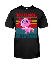 You Axolotl Questions Classic T-Shirt front