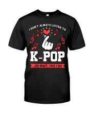 I Don't Always Listen To K-Pop Classic T-Shirt front