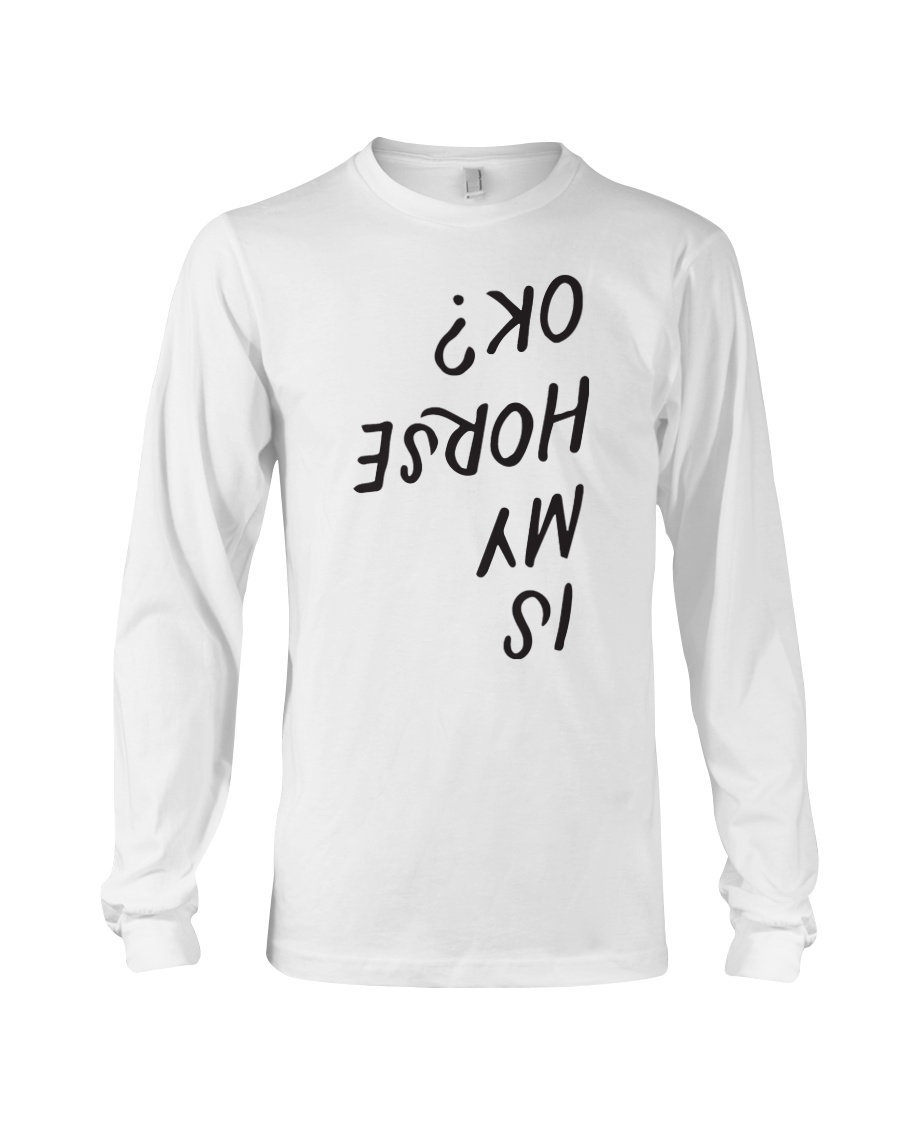 Is My Horse OK Funny Horseback Riding Eque1 Long Sleeve Tee