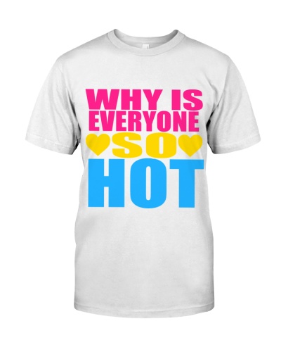 Why Is Everyone So Hot (pansexual) Pride Classic T-Shirt