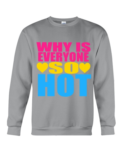 Why Is Everyone So Hot (pansexual) Pride Crewneck Sweatshirt