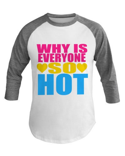 Why Is Everyone So Hot (pansexual) Pride Baseball Tee