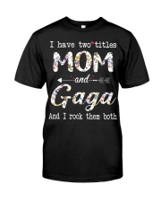 I have two titles Mom and Gaga Classic T-Shirt front