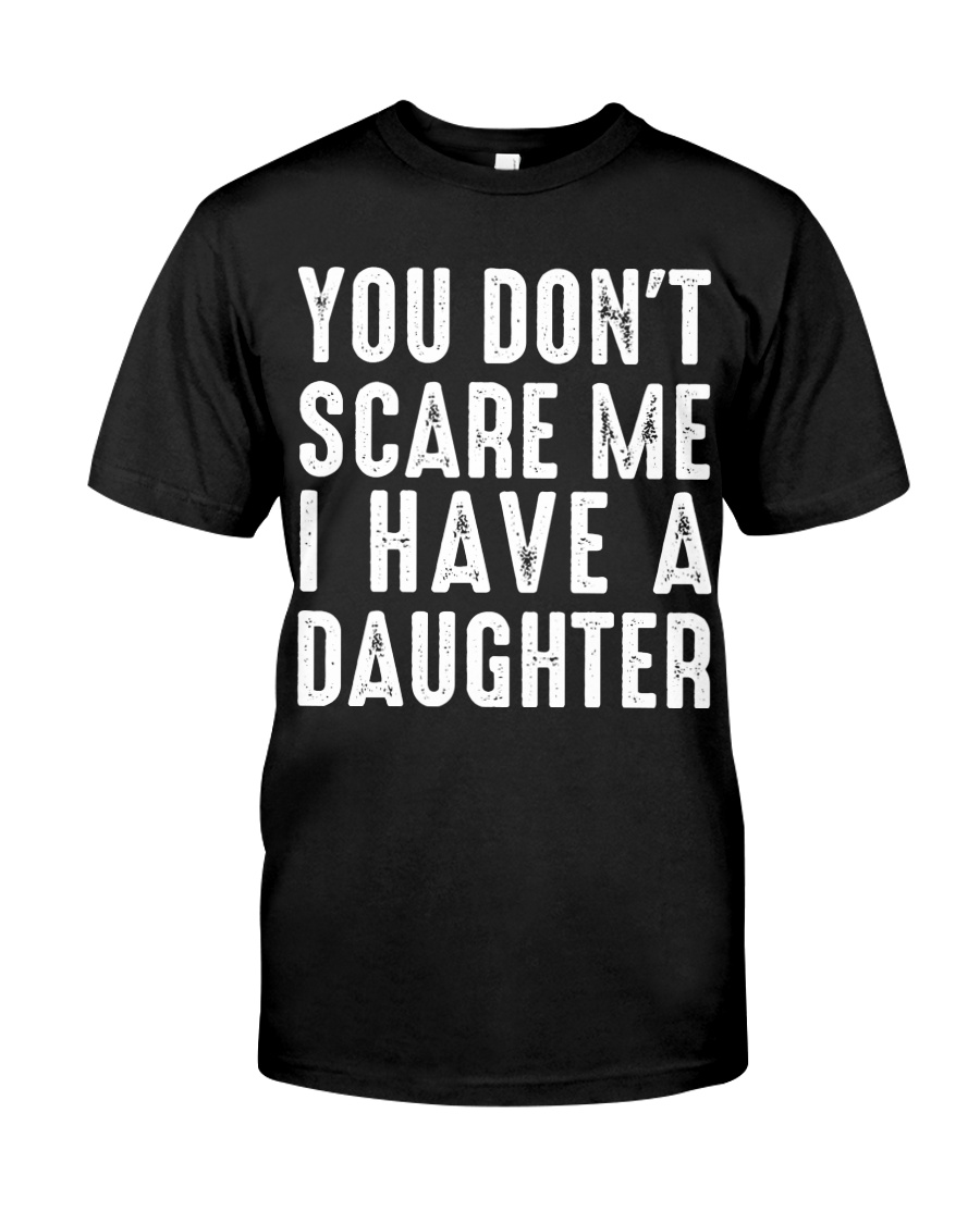 I have a daughter Classic T-Shirt