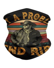 Got A Problem Send Rip Neck Gaiter tile