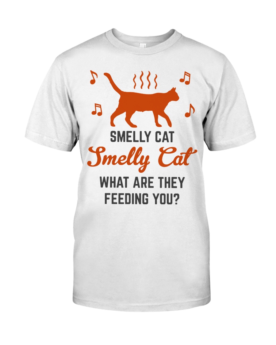 smelly cat what are they feeding you8449 Classic T-Shirt