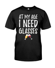 At my age i need glasses Classic T-Shirt front