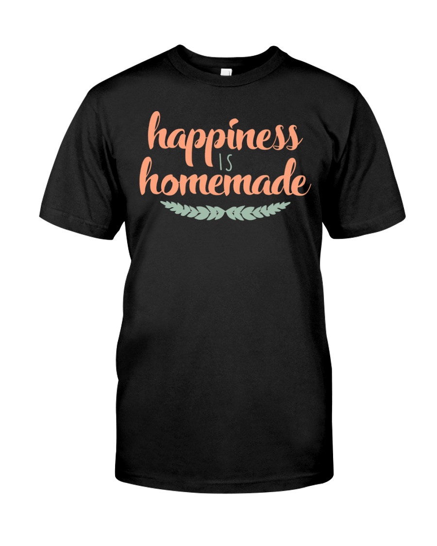 Happiness is Homemade Dark TShirt Classic T-Shirt