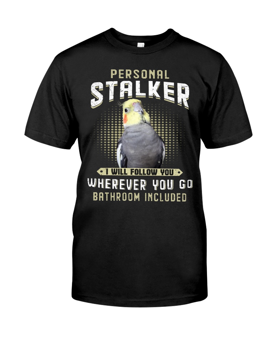 Personal Stalker Cockatiel Classic T-Shirt