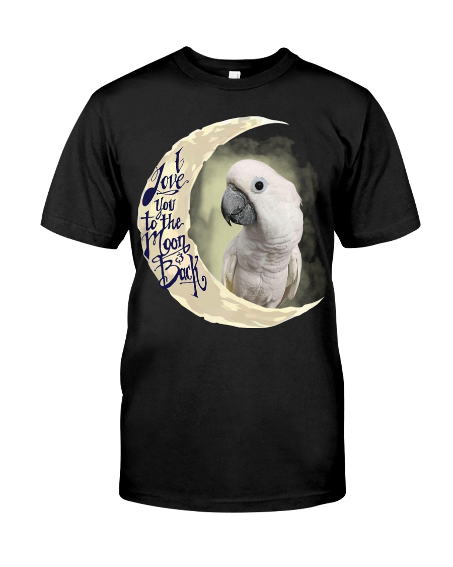 Umbrella Cockatoo I Love You To The Moon And Back Classic T-Shirt