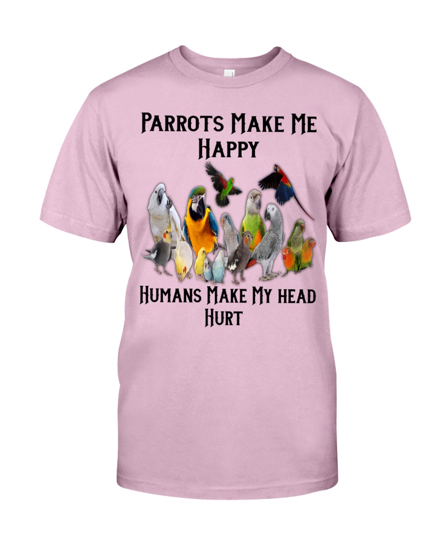 Parrots Make Me Happy Humans Make My Head Hurt Classic T-Shirt