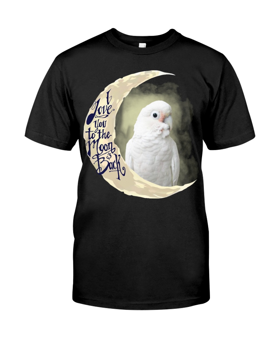 Goffin Cockatoo I Love You To The Moon And Back Classic T-Shirt