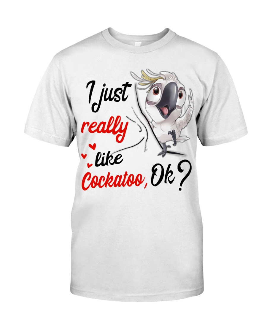 I just Really Like Cockatoo ok Classic T-Shirt
