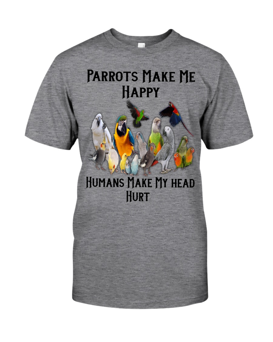 Parrots Make Me Happy Humans Make My Head Hurt Classic T-Shirt