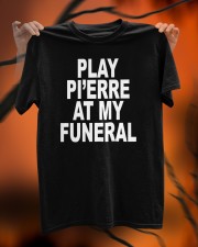 Play Pi'erre At My Funeral Tee Shirt Classic T-Shirt custom-t-shirts-classic-lifestyle-front-316