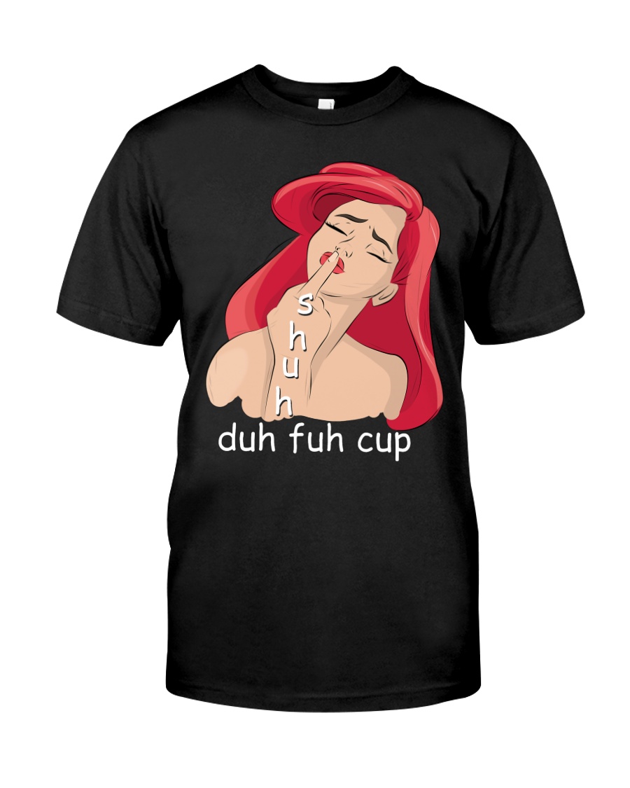 Funny Shuh Duh Fuh Cup Mermaid T-shirt Classic T-Shirt