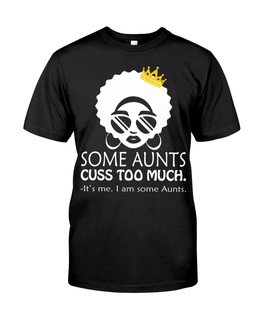 Some Aunts Cuss Too Much T-shirt Melanin Auntie Classic T-Shirt
