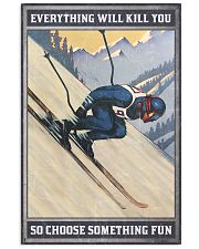 Skiing Everything will kill you 16x24 Poster front