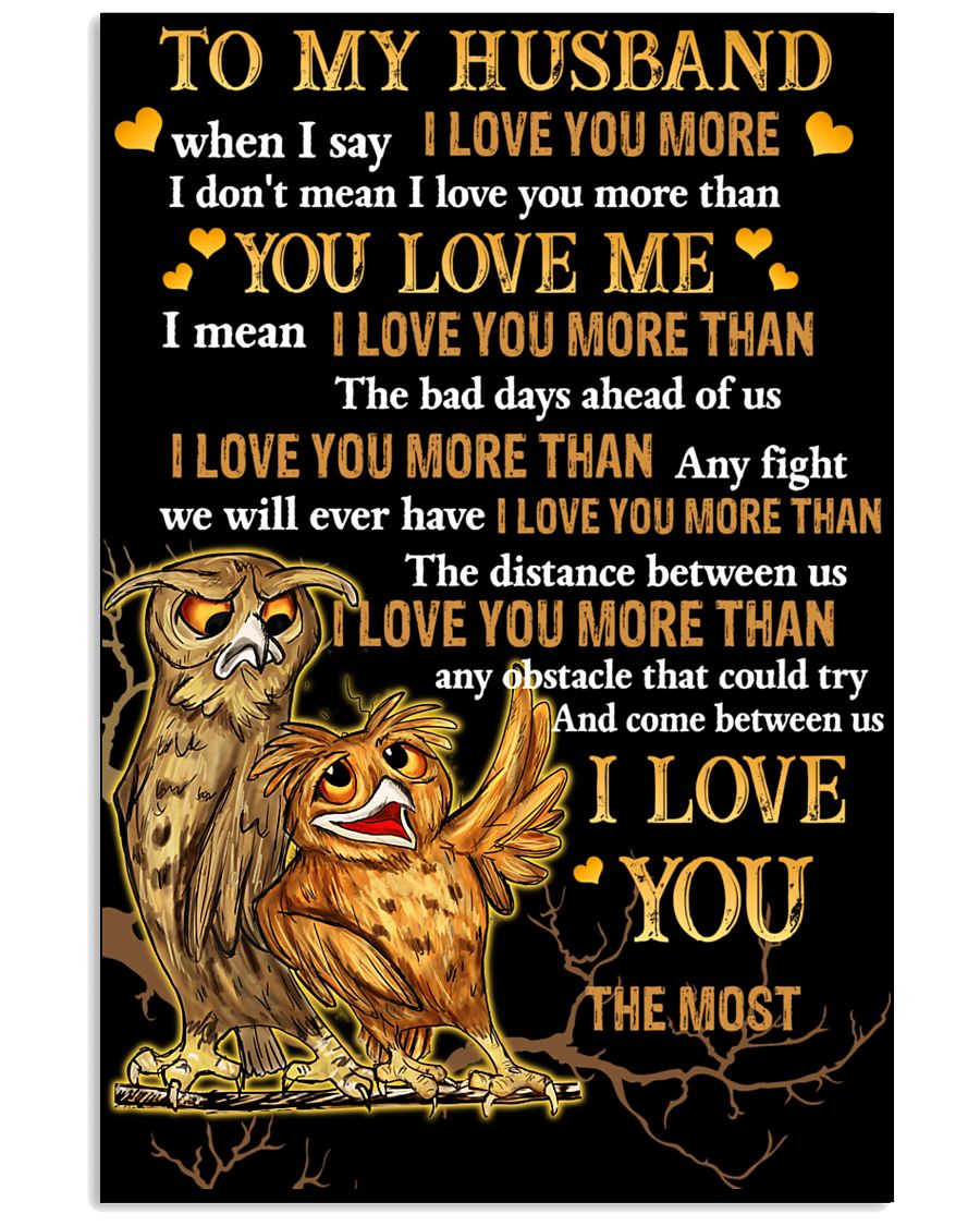 Owl To My Husband When I Say I Love You More 16x24 Poster