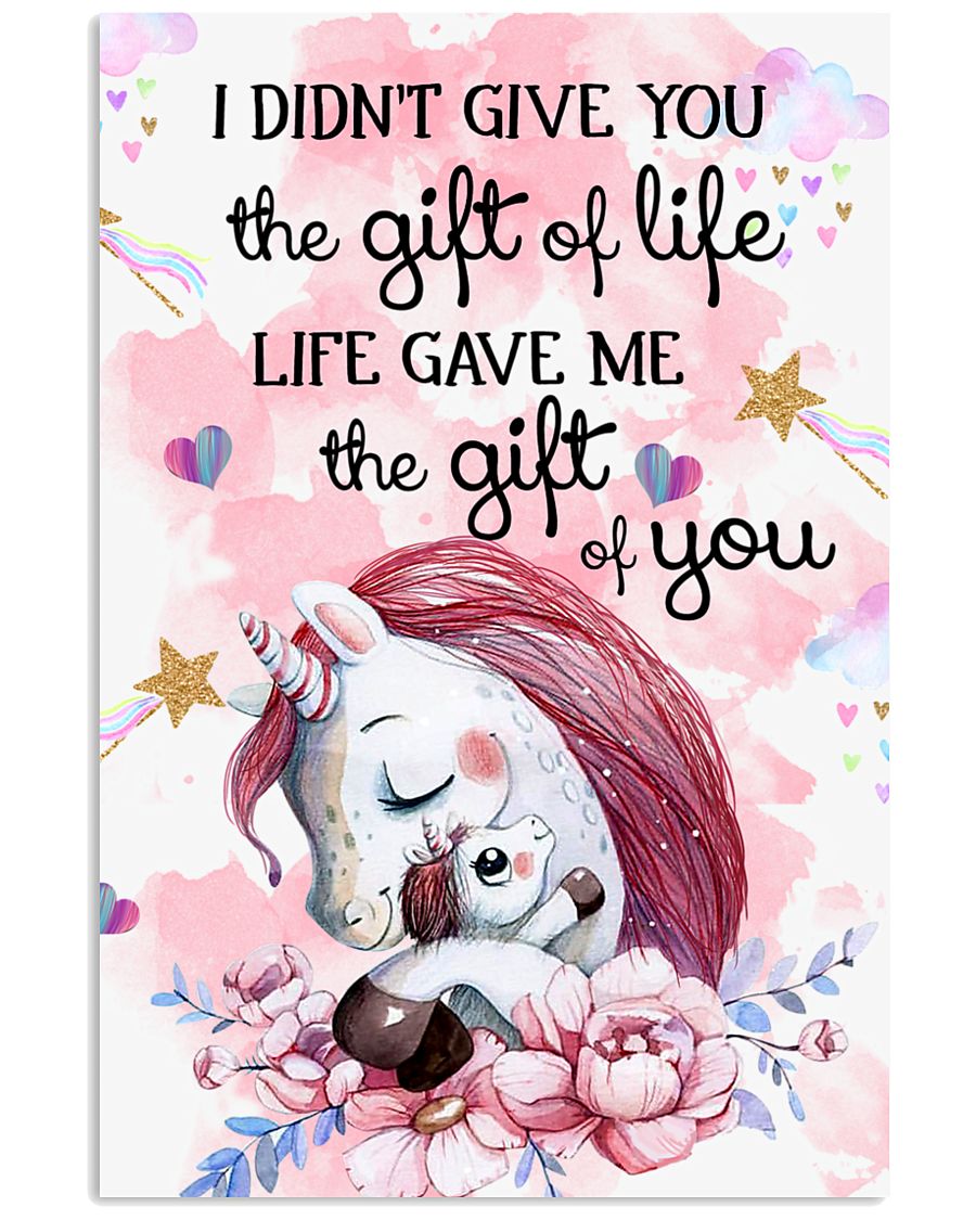 Unicorn I Didn't Give You The Gift Of Life 16x24 Poster