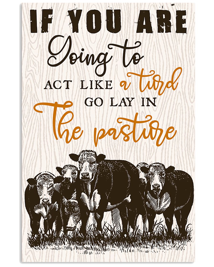 Cow If You Are Going To Act Like Turd Go Lay 16x24 Poster