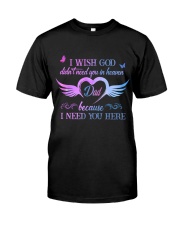I Need You Here Dad Classic T-Shirt front