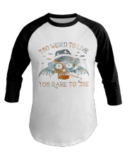 Too Weird To Live1 Baseball Tee thumbnail