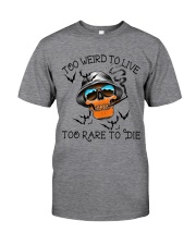 Too Weird To Live2 Classic T-Shirt front