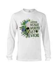 Gardening Because Murder Is Wrong Long Sleeve Tee thumbnail