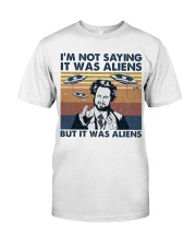 I Am Not Saying Classic T-Shirt front