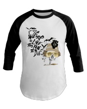Too Weird To Live1 Baseball Tee thumbnail