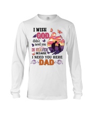 I Need You Here Dad Long Sleeve Tee thumbnail