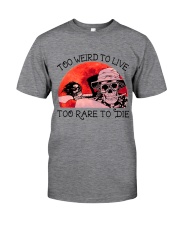 Too Weird To Live1 Classic T-Shirt front