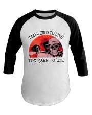 Too Weird To Live1 Baseball Tee thumbnail