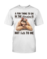 A Fun Thing To Do In The Morning Is Not Talk To me Classic T-Shirt front