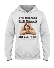 A Fun Thing To Do In The Morning Is Not Talk To me Hooded Sweatshirt thumbnail