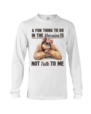 A Fun Thing To Do In The Morning Is Not Talk To me Long Sleeve Tee thumbnail