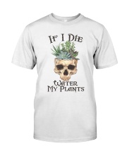 If I Die Water My Plants Classic T-Shirt front