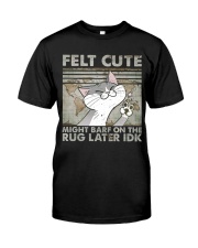 Felt Cute Classic T-Shirt front