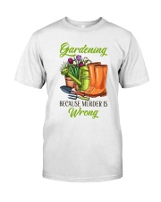 Gardening Because Murder Is Wrong Classic T-Shirt front