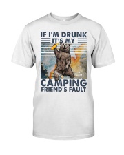If I'm drunk it's my camping friend's fault Classic T-Shirt front