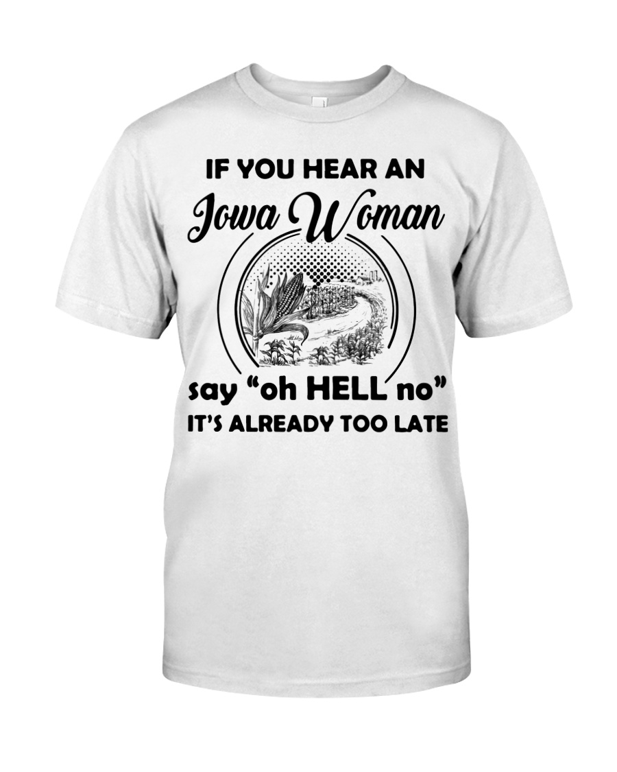 you hear an iowa woman Classic T-Shirt