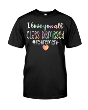 Retired Teacher I Love You All Class Dismissed Classic T-Shirt front