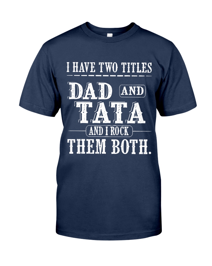 Two titles Dad and Tata - V1 Classic T-Shirt