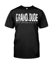 Grand-dude because Grandfather is for old guys Classic T-Shirt front