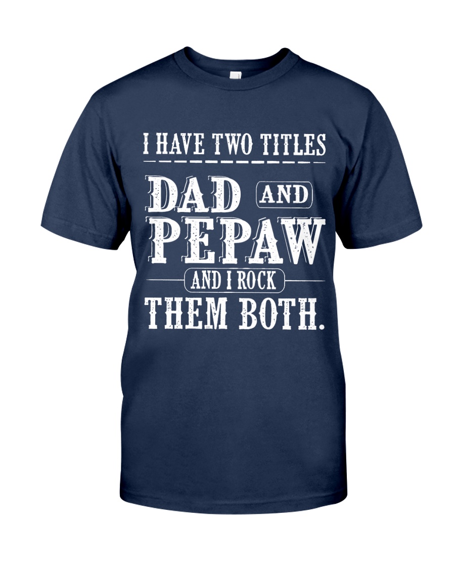 Two titles Dad and Pepaw V1 Classic T-Shirt