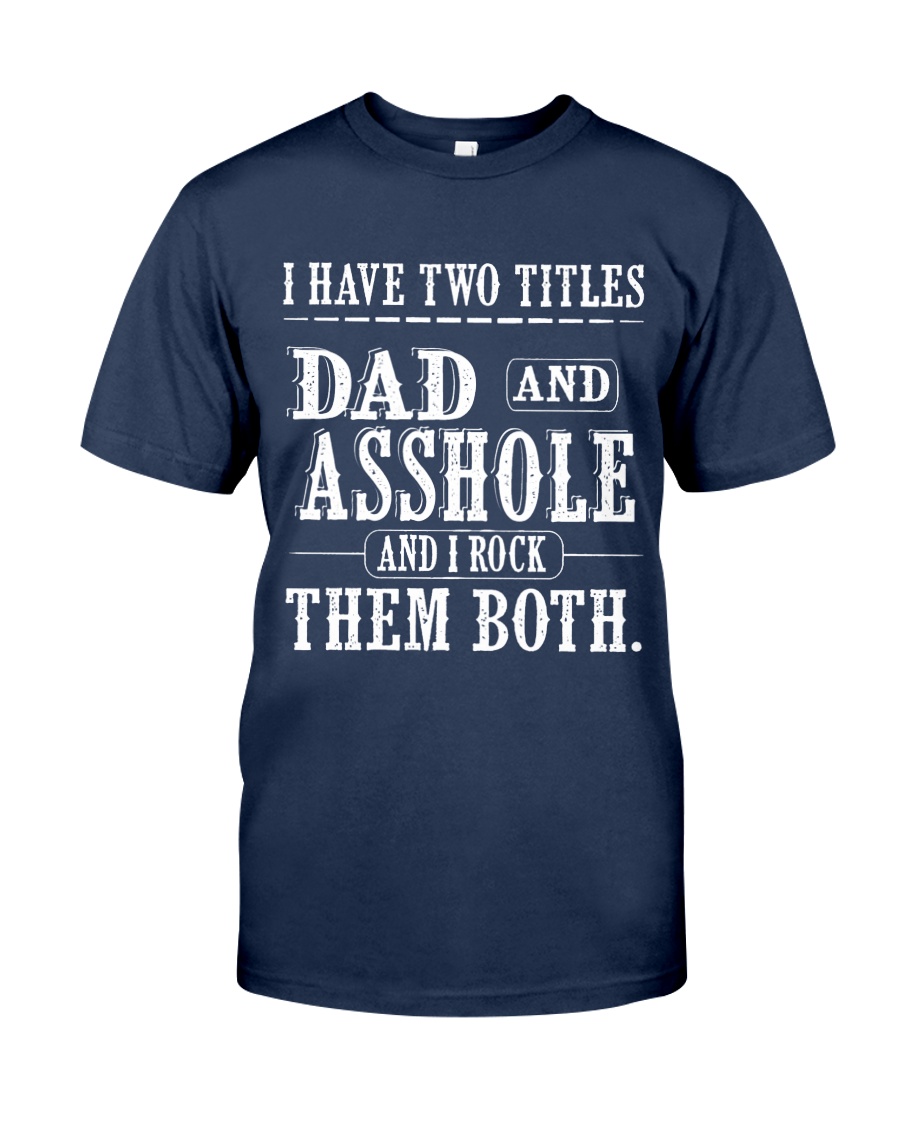 Two titles Dad and Asshole- V1 Classic T-Shirt